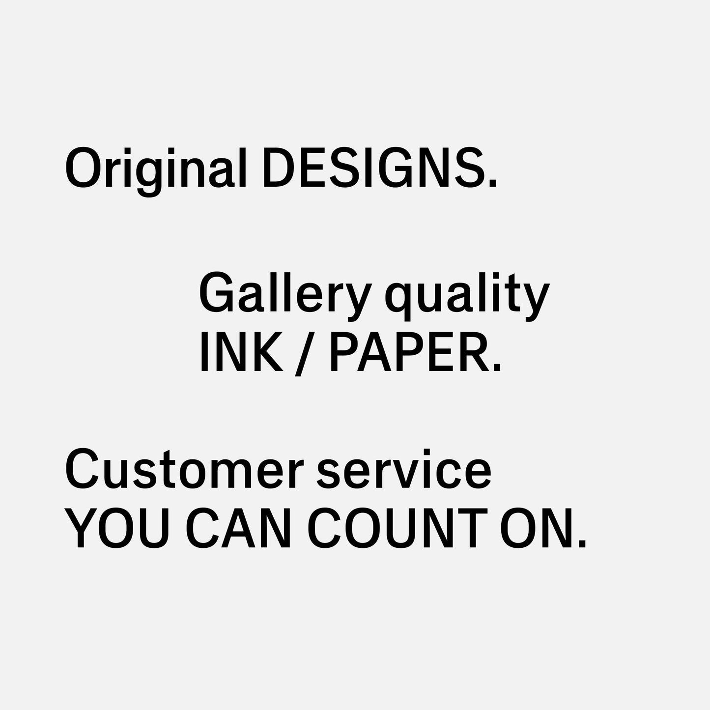 Writing that says: Original Designs, Gallery quality Ink / Paper, Customer Service you can count on, in large letters.
